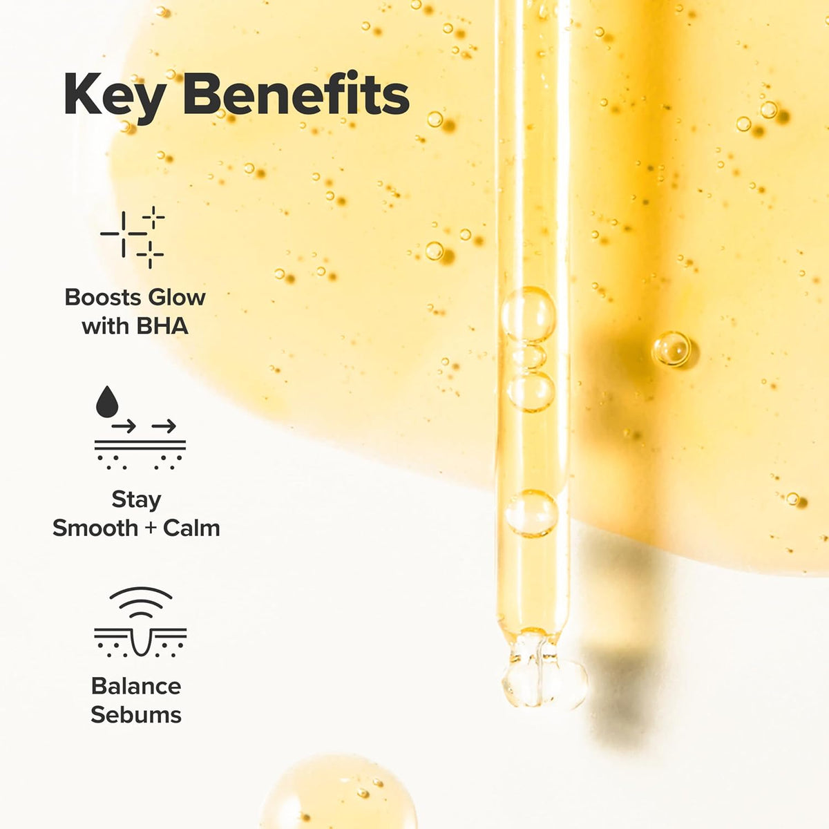 Key benefits beside a dropper over serum: boosts glow with BHA, stays smooth and calm, balances sebum
