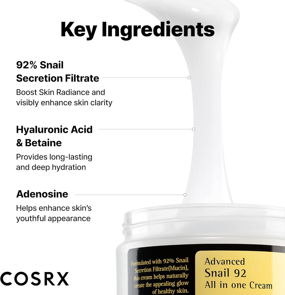Key ingredients on a stream of cream: 92% snail secretion filtrate, hyaluronic acid and betaine, and adenosine