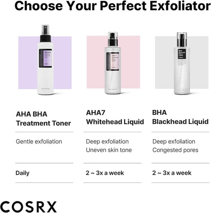 Choose your perfect exfoliator: AHA BHA Treatment Toner for daily gentle exfoliation, AHA 7 Whitehead Liquid and BHA Blackhead Liquid two to three times a week
