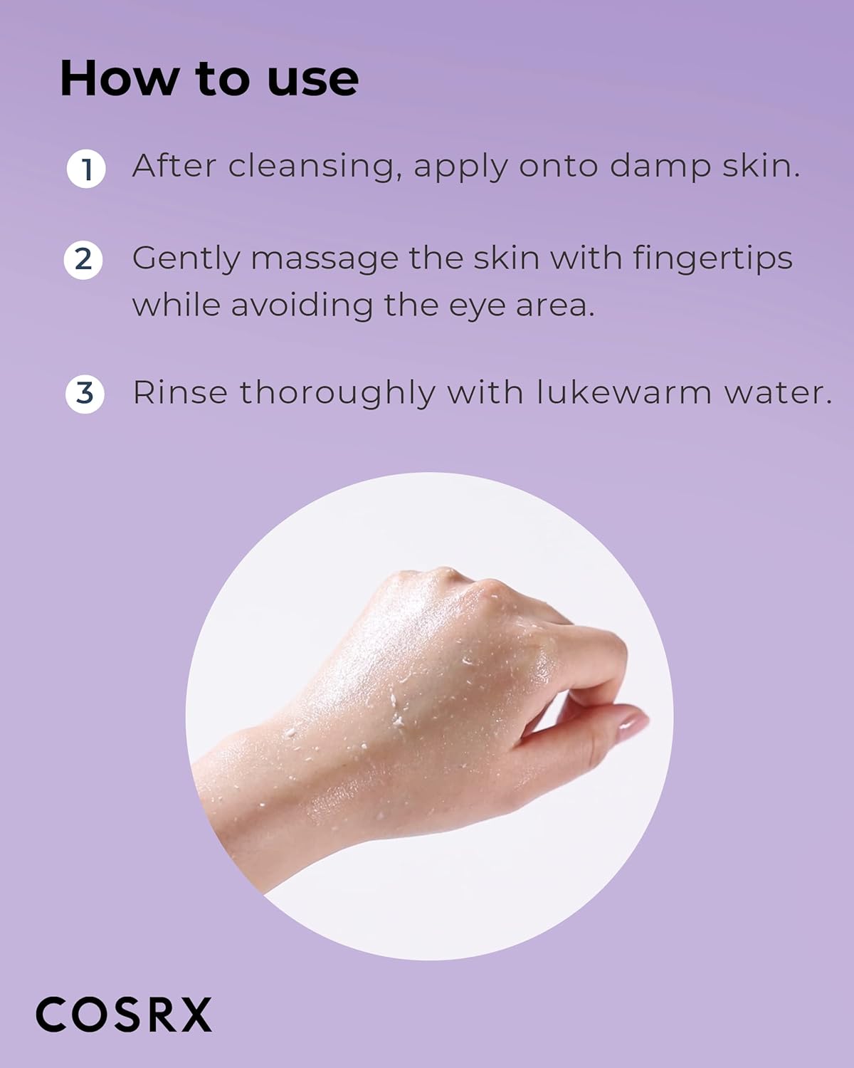 How to use beside gel being massaged on a hand: apply to damp skin after cleansing, massage avoiding the eyes, rinse with lukewarm water