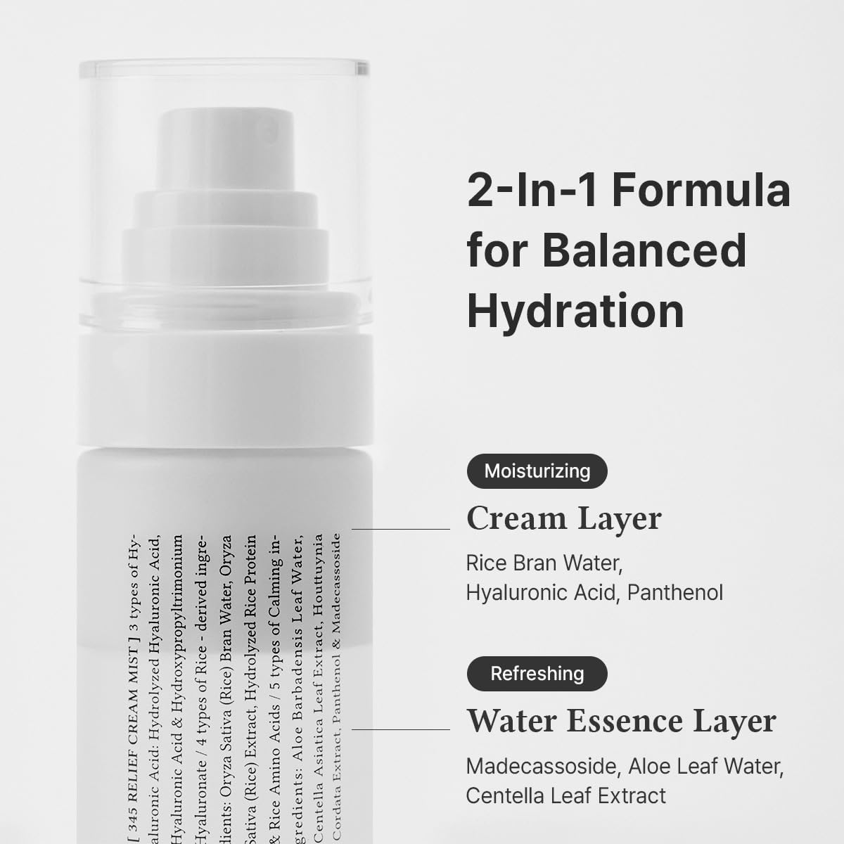 Two-in-one formula for balanced hydration: a moisturising cream layer of rice bran water, hyaluronic acid and panthenol, and a refreshing water essence layer of madecassoside, aloe and centella