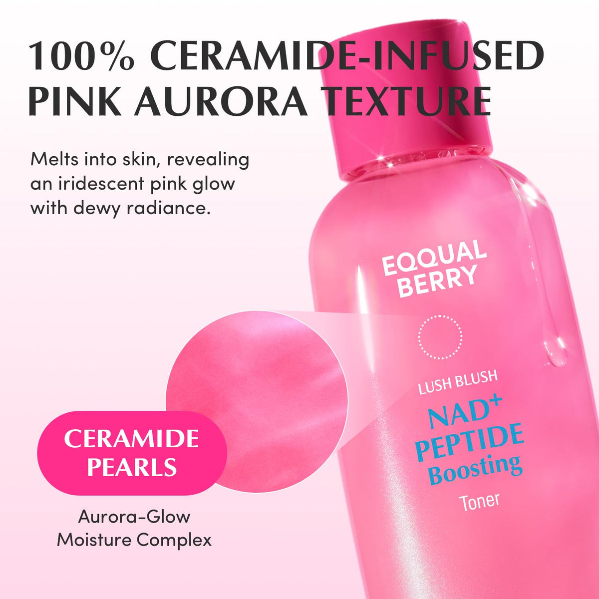 100% ceramide-infused pink aurora texture: a close-up of the bottle with ceramide pearls that melt into skin for an iridescent glow