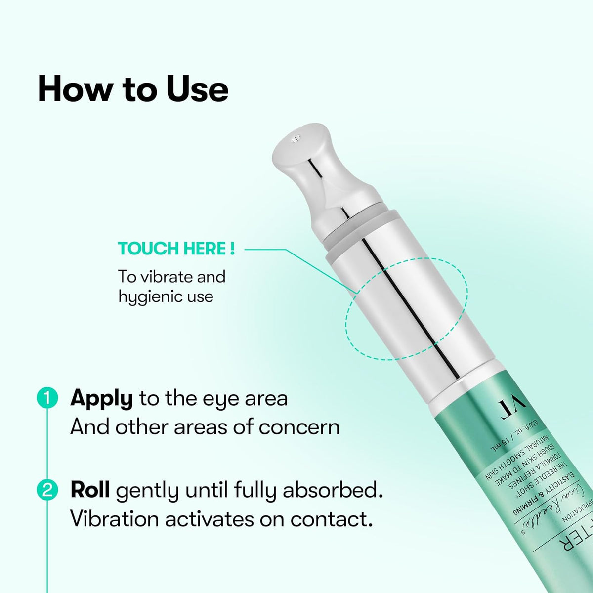How to use: the tube's metal tip with a touch point that activates vibration, apply to the eye area and roll until absorbed